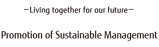 - Living together for our future -  Promotion of Sustainable Management