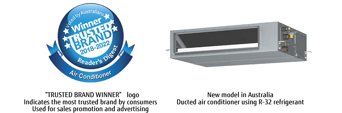 Left image: “TRUSTED BRAND WINNER” logo. Indicates the most trusted brand by consumers. Used for sales promotion and advertising, Right image: New model in Australia. Ducted air conditioner using R-32 refrigerant