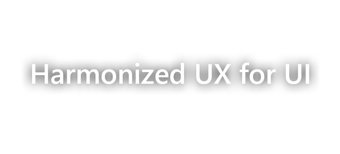 Harmonized UX for UI